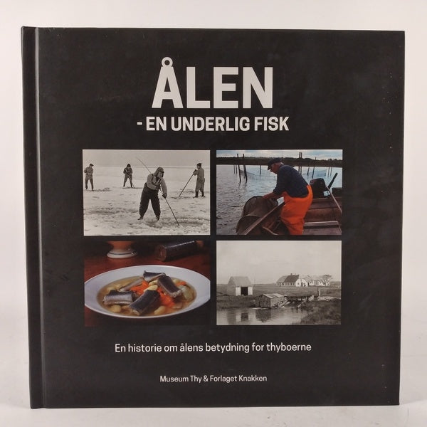 Ålen - en underlig fisk en historire om ålens betydning for thyboerne af svend Sørensen