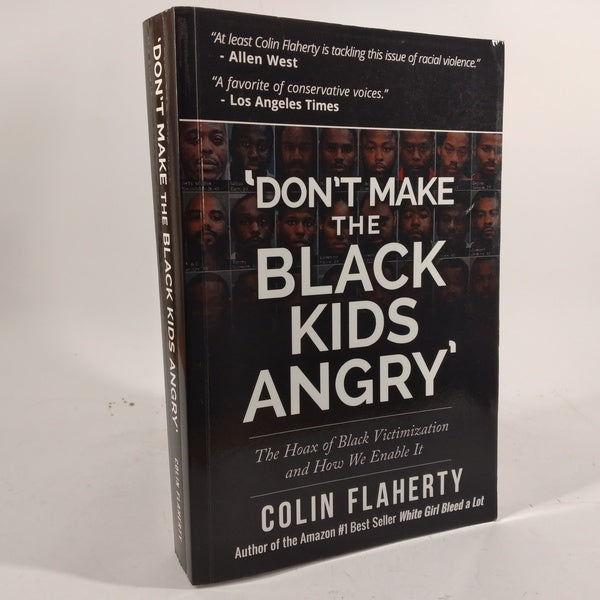 Don't make the black kids angry - the hoax of black victimization and how we enable it af Colin Flaherty