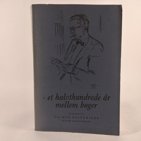 - et halvthundrede år mellem bøger - En hilsen til Volmer Rosenkilde på 70 års dagen 15. maj 1978 af Poul Carit Andersen