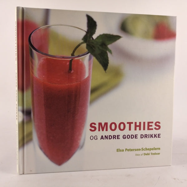 Smoothies og andre gode drikke af Elsa Petersen-Schepelern