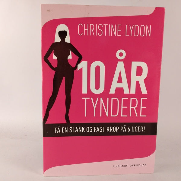 10 år tyndere, få en slank og fast krop på 6 uger! af Christine Lydon
