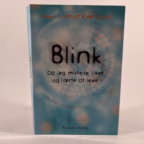 Blink - da jeg mistede livet og lærte at leve af Rikke Schmidt Kjærgaard,