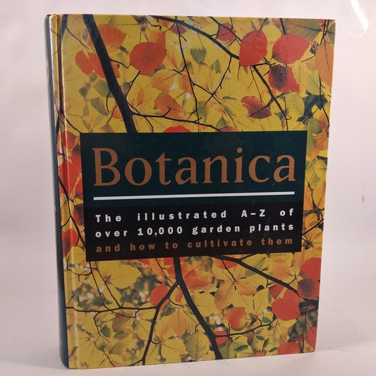 Botanica: The Illustrated A-Z of Over 10,000 Garden Plants and How to Cultivate Them