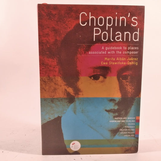Chopins Poland - a Guidebook to places associated with the composer by Marita Alban Juarez