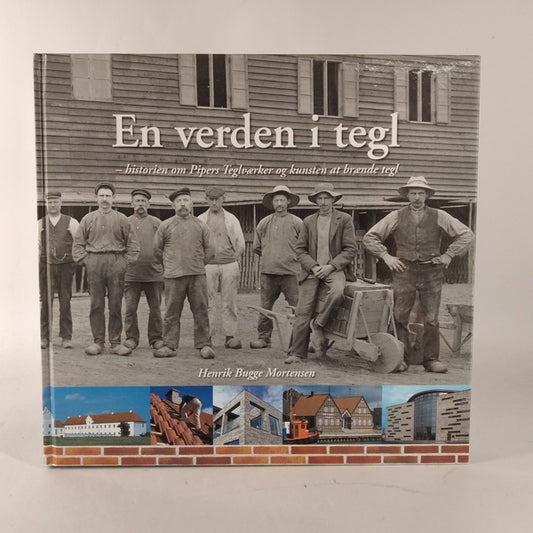 En verden af tegl - historien om Pipers Teglværker og kunsten at brænde tegl af Henrik Bugge Mortensen