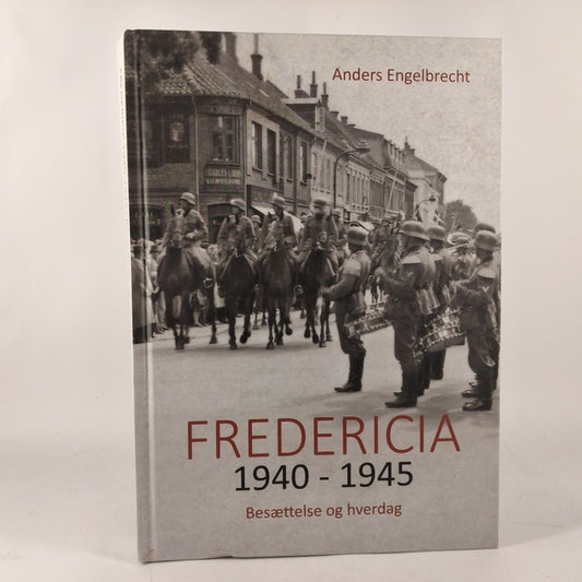 Fredericia 1940-1945 : besættelse og hverdag af Anders Engelbrecht