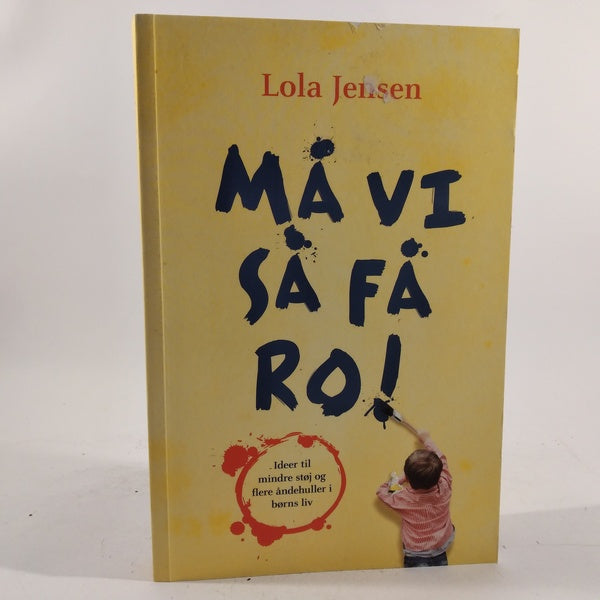 Må vi så få ro! - ideer til mindre støj og flere åndehuller i børns liv af Lola Jensen