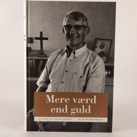Mere værd end guld - Et langt liv i en rig tjeneste af Jacob Bank Møller