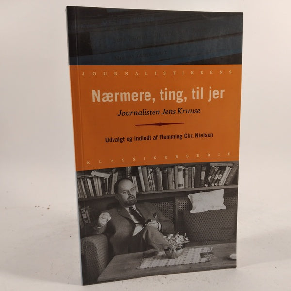 Nærmere, ting, til jer - journalisten Jens Kruuse af Flemming Chr. Nielsen