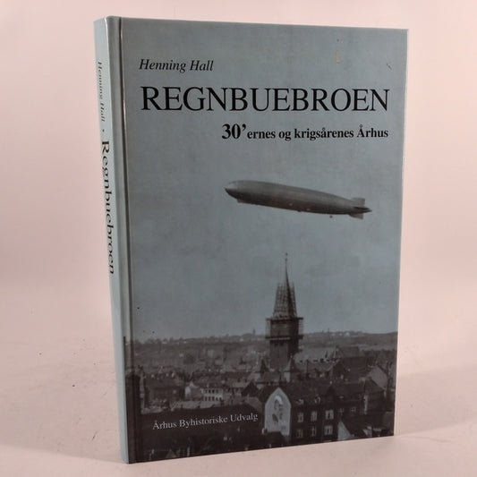 Regnbuebroen - 30'ernes og krigsårenes Århus af Henning Hall