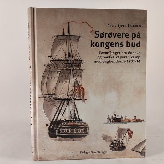 Sørøvere på kongens bud - Fortællinger om danske og norske kapere i kamp mod englænderne 1807-14 af Niels Bjørn Hansen
