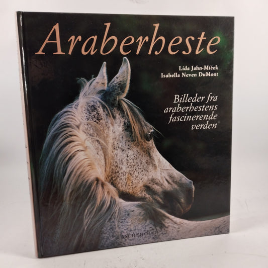 Araberheste - Billeder fra araberhestens fascinerende verden af Lída Jahn-Mícek