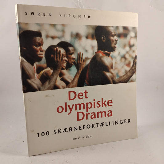 Det olympiske drama - 100 skæbnefortællinger 1896 -1996 af Søren Fischer