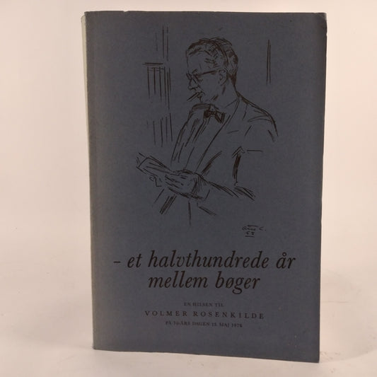 - et halvthundrede år mellem bøger - En hilsen til Volmer Rosenkilde på 70 års dagen 15. maj 1978 af Poul Carit Andersen