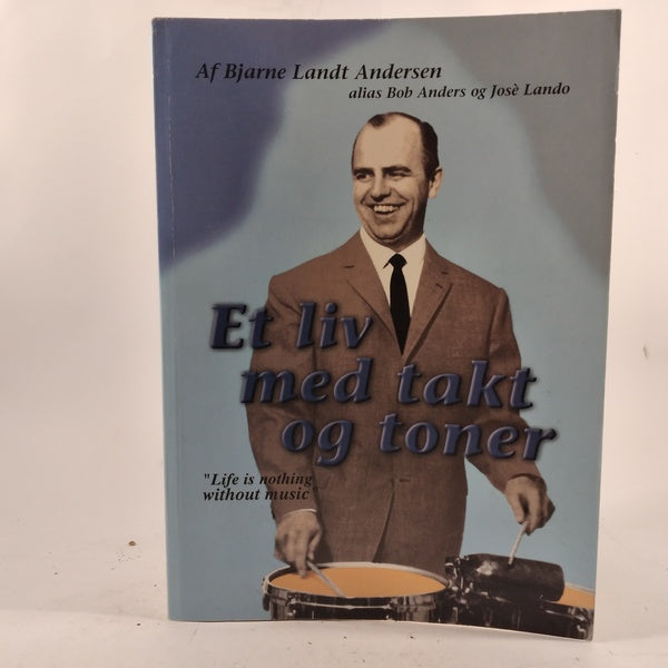 Et live med takt og tone - Life is nothing without music af Bjarne Landt Andersen