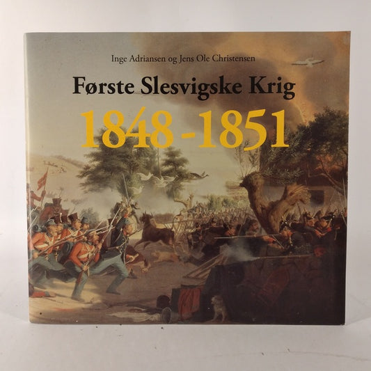 Første Slesvigske Krig 1848-1851 - Forhistorie, forløb og følger af Inge Adriansen og Jens Ole Christensen