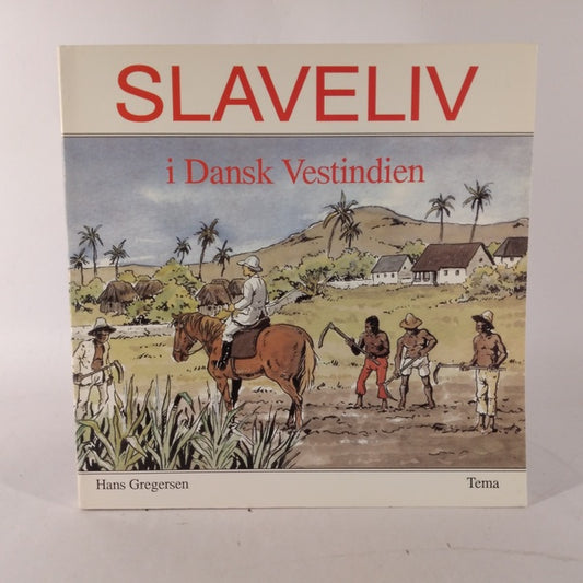 Slaveliv i Dansk Vestindien af Hans Gregersen