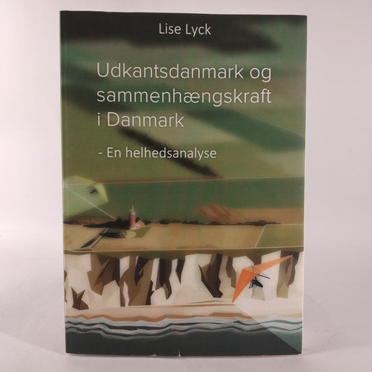 Udkantsdanmark og sammenhængskraft i Danmark - En helhedsanalyse af Lise Lyck