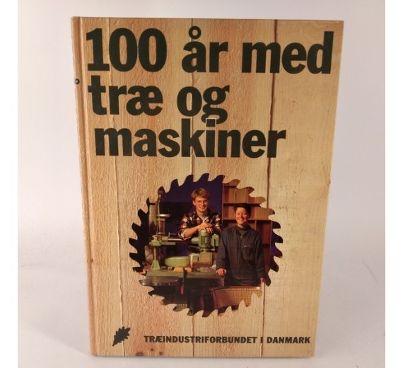 100 år med træ og maskiner af Søren Federspiel og Henning Grelle