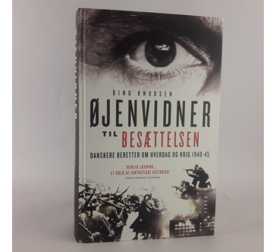Øjenvidner til besættelsen - danskere beretter om hverdag og krig 1940-45 af Dino Knudsen