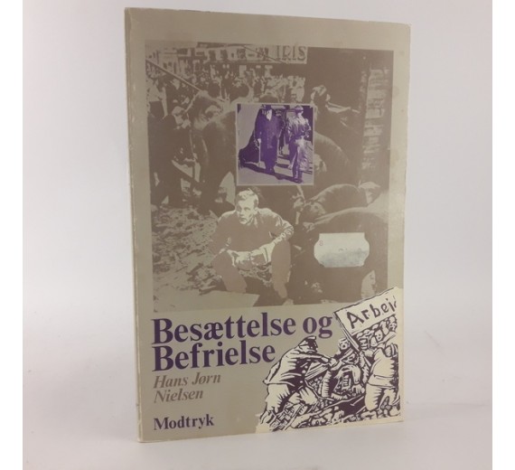 Besættelse og befrielse -  Den danske arbejderklasses historie 1940-1946 af Hans Jørn Nielsen