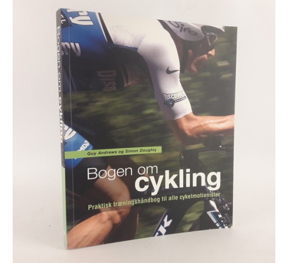 Bogen om cykling - praktisk træningshåndbog til alle cykelmotionister af Simon Doughty & Guy Andrews