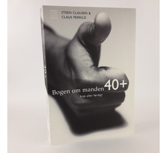 Bogen om manden 40+, frisk eller færdig af Steen Clausen & Claus Perrild
