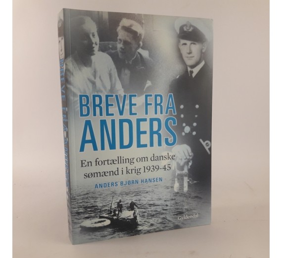 Breve fra Anders - En fortælling om danske sømænd i krig 1939-45 af Anders Bjørn Hansen
