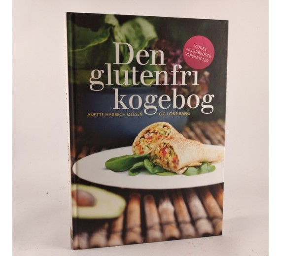 Den glutenfri kogebog - Vores allerbedste opskrifter af Anette Harbech Olesen og Lone Bang