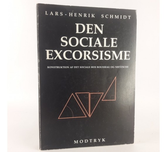 Den sociale excorsisme - Konstruktion af det sociale hos Rousseau og Nietzsche af Schmidt, Lars-Henrik