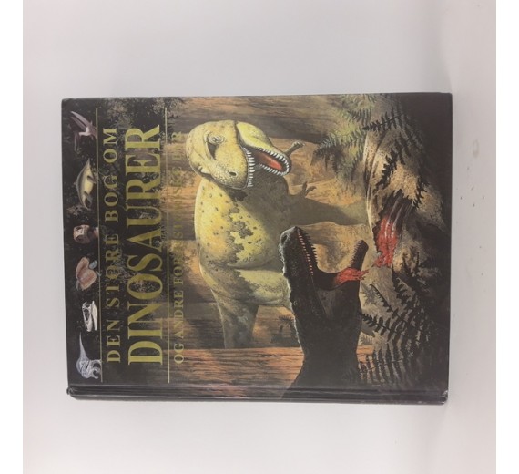Den store bog om dinosaurer og andre forhistoriske dyr af John Malam & Steve Parker.