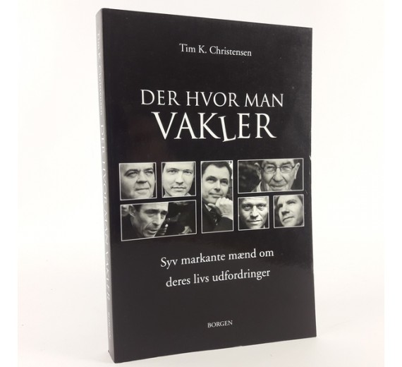 Der hvor man vakler - syv markante mænd om deres livs udfordringer skrevet af Tim.K. Christensen