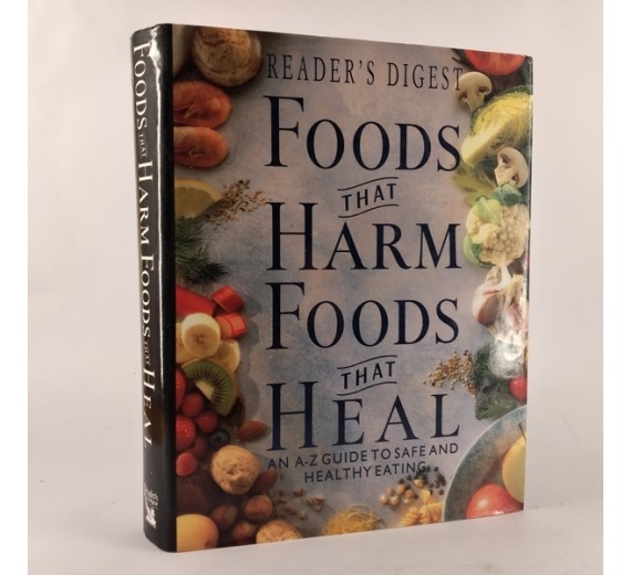 Foods that harm, foods that heal - An a-z guide to safe and healthy eating