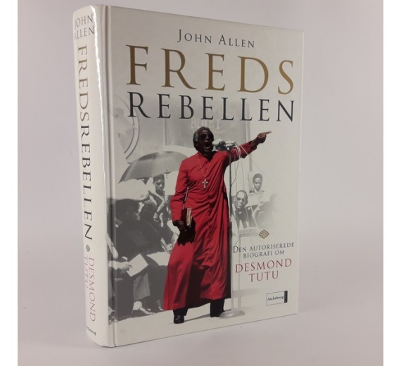 Fredsrebellen - Den autoriserede biografi om Desmond Tutu - af John Allen