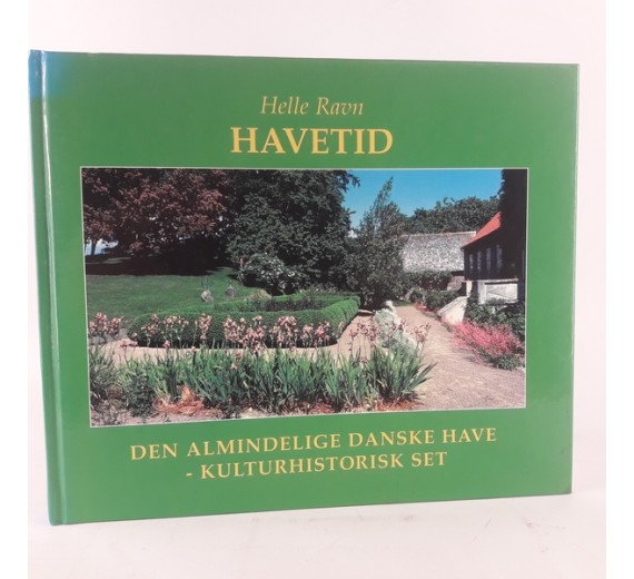 havetid. den almindelige danske have - kulturhistorisk set. af Helle Ravn