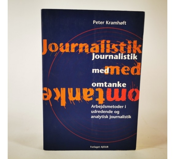 Journalistik med omtanke - arbejdsmetoder i udredende og analyserende journalistik af Peter Kramhøft