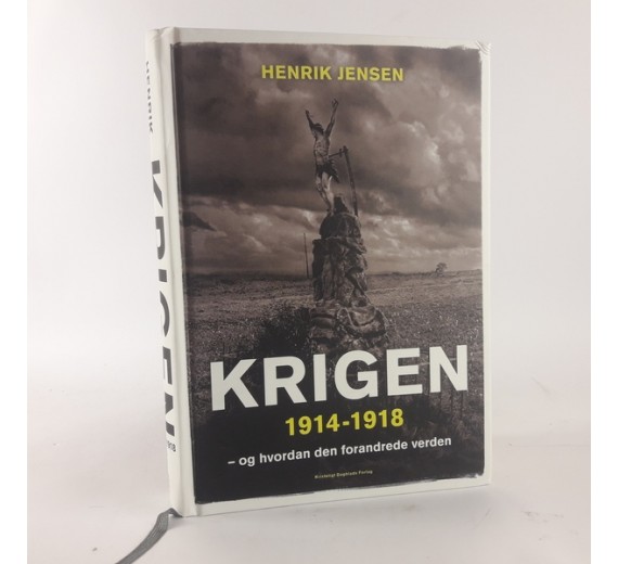 Krigen 1914-1918 - og hvordan den forandrede verden af Henrik Jensen