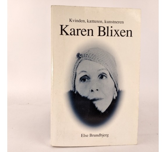 Karen Blixen- Kvinden kætteren kunstneren af Else Brundbjerg