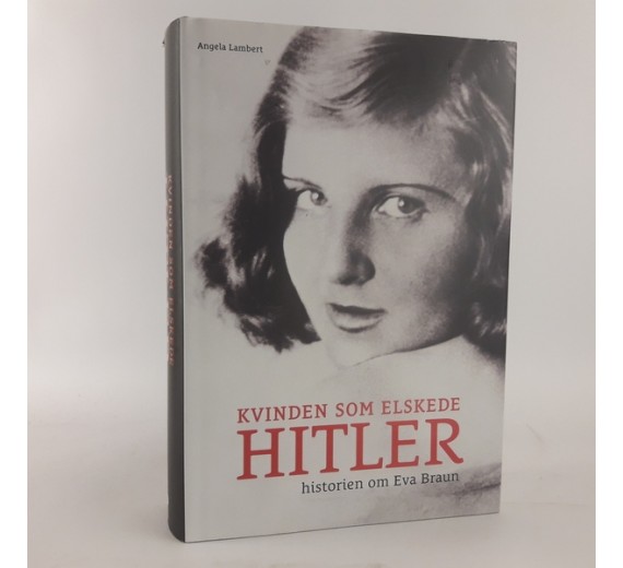 Kvinden som elskede Hitler - historien om Eva Braun af Angela Lambert