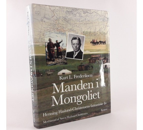 Manden i Mongoliet - Henning Haslund-Christensens fantastiske liv af Kurt L. Frederiksen