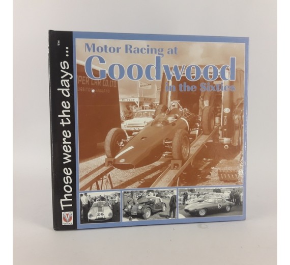 Motor Racing at Goodwood in the Sixties (Those were the days...) by Tony Gardiner