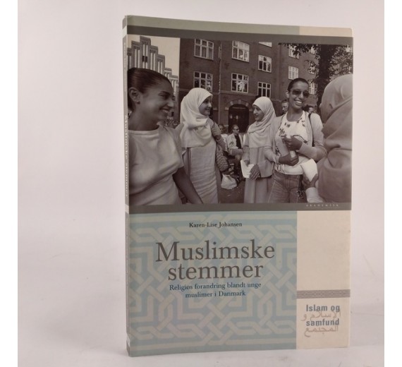 Muslimske stemmer - Religiøs forandring blandt unge muslimer i danmark af Karen-Lise Johansen