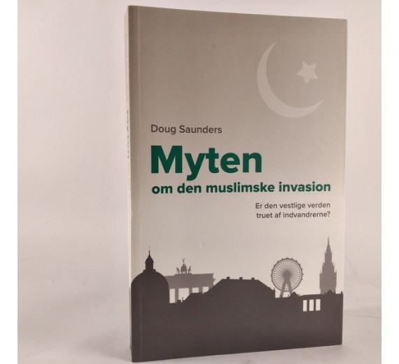 Myten om den muslimske invasion - Er den vestlige verden truet af indvandrerne? af Doug Saunders