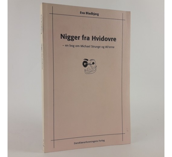 Nigger fra Hvidovre - en bog om Michael Strunge og 80'erne af Eva Bladbjerg.