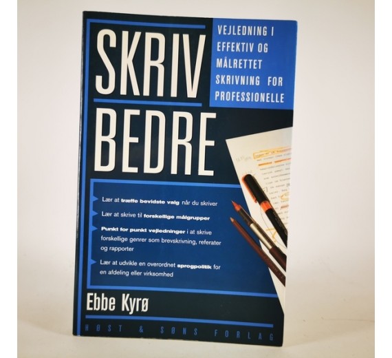Skriv bedre - Vejledning i effektiv og målrettet skrivning for professionelle af Ebbe Kyrø