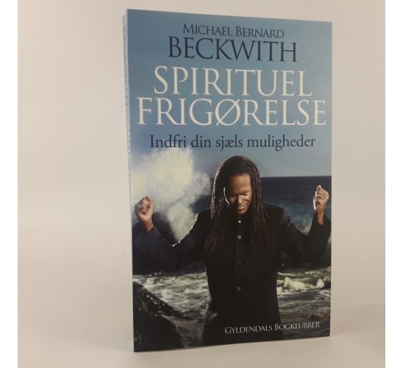 Spirituel frigørelse - indfri din sjæls muligheder, af michael bernard beckwith