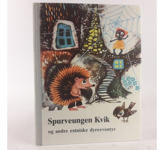Spurveungen Kvik, og andre estniske dyreeventyr af Venda Soelsepp