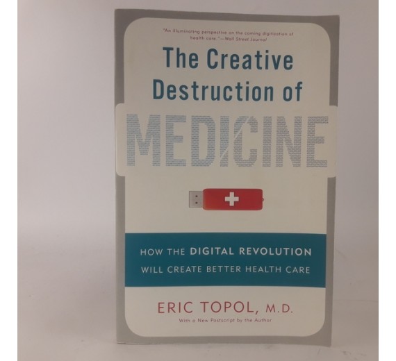 The Creative Destruction of medicine af Eric Topol