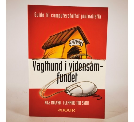 Vagthund i vidensamfundet - Guide til computerstøttet journalistik af Nils Mulvad og Flemming Tait Svith
