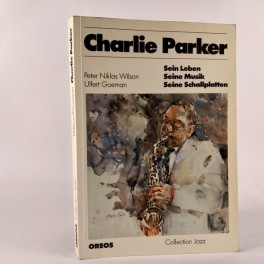 CharlieParkerSeinlebenseinemusikseineschallplattenafPeterNiklasWilsonogUlfertGoeman-20